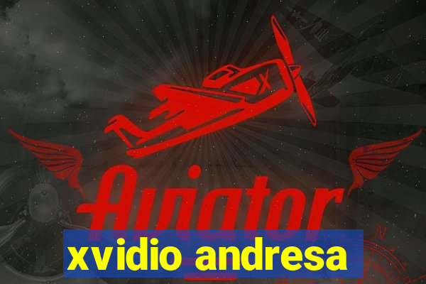 xvidio andresa